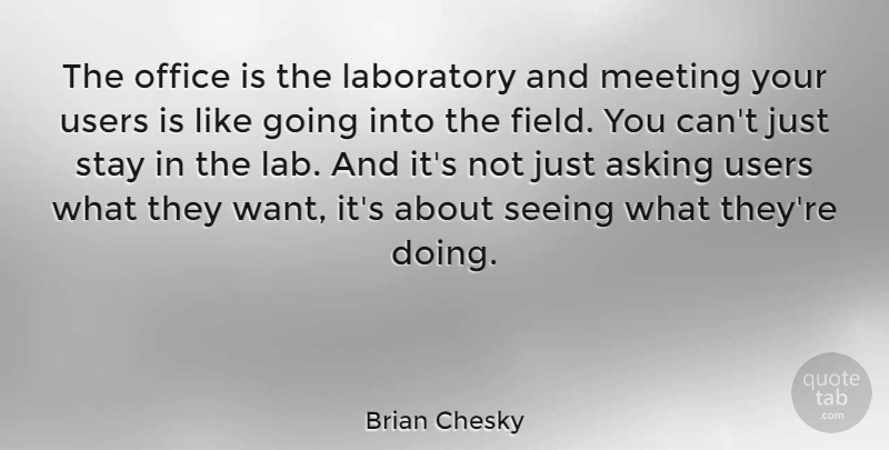 Brian Chesky Quote About Office, Want, Labs: The Office Is The Laboratory...