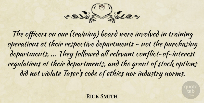 Rick Smith Quote About Board, Code, Ethics, Followed, Grant: The Officers On Our Training...