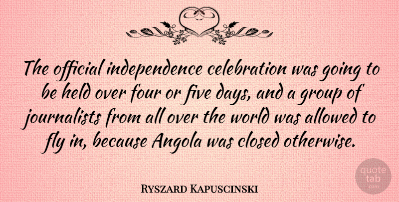 Ryszard Kapuscinski Quote About Sea, Independence, World: The Official Independence Celebration Was...