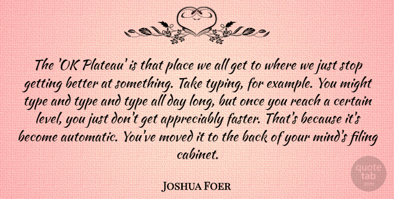 Joshua Foer Quote About Certain, Filing, Might, Moved, Type: The Ok Plateau Is That...