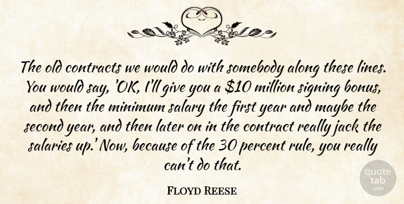 Floyd Reese Quote About Along, Contracts, Jack, Later, Maybe: The Old Contracts We Would...