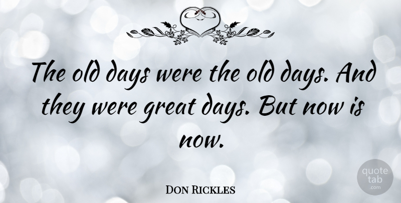 Don Rickles Quote About Great Day, Old Days: The Old Days Were The...