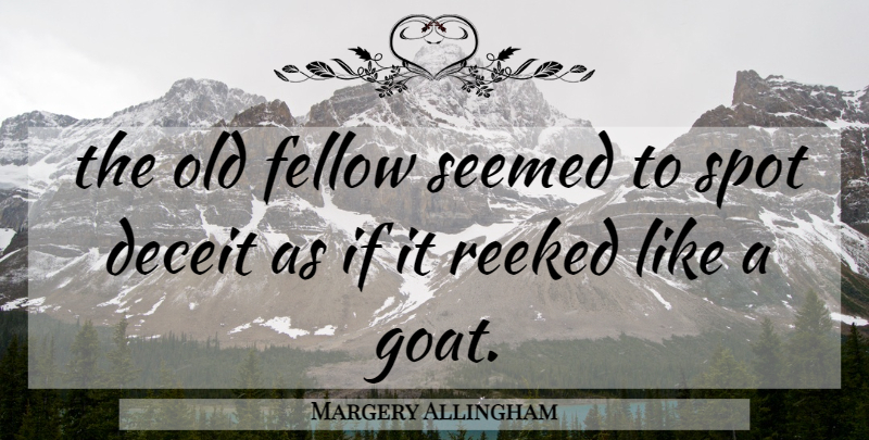 Margery Allingham Quote About Deception, Goats, Deceit: The Old Fellow Seemed To...