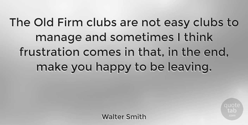 Walter Smith Quote About Clubs, Firm, Manage: The Old Firm Clubs Are...