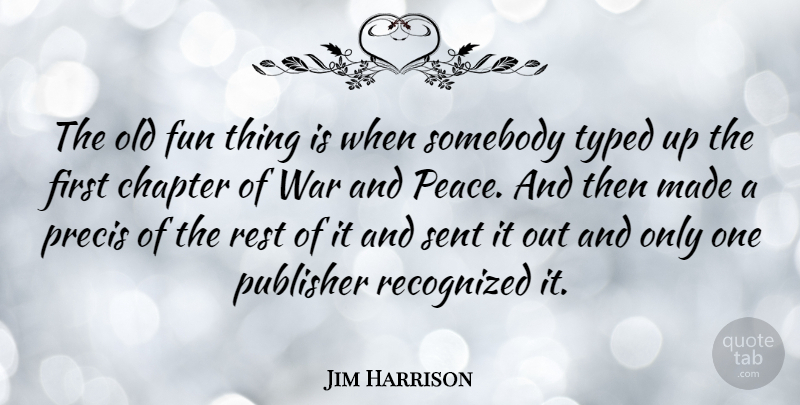 Jim Harrison Quote About Fun, War, Firsts: The Old Fun Thing Is...