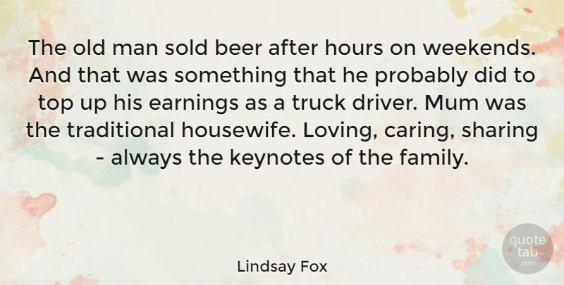 Lindsay Fox Quote About Earnings, Family, Hours, Man, Mum: The Old Man Sold Beer...