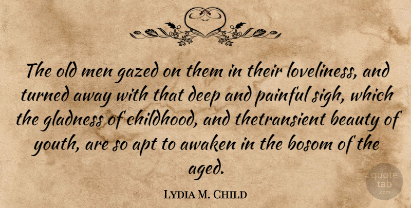 Lydia M. Child Quote About Men, Childhood, Youth: The Old Men Gazed On...