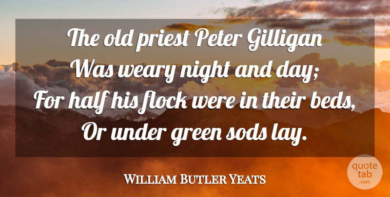 William Butler Yeats Quote About Night, Half, Green: The Old Priest Peter Gilligan...