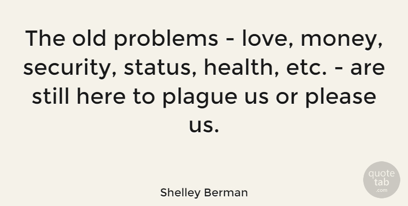Shelley Berman Quote About Problems Love, Etc, Love Of Money: The Old Problems Love Money...