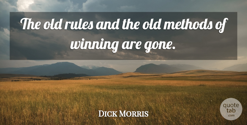 Dick Morris Quote About Methods: The Old Rules And The...