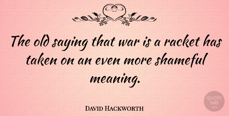 David Hackworth Quote About War, Taken, Racket: The Old Saying That War...