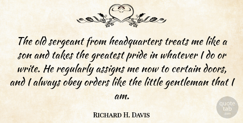 Richard H. Davis Quote About Certain, Gentleman, Greatest, Obey, Orders: The Old Sergeant From Headquarters...
