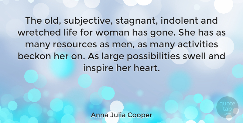 Anna Julia Cooper Quote About Heart, Men, Inspire: The Old Subjective Stagnant Indolent...