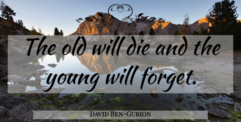 David Ben-Gurion Quote About Forget, Young, Palestinian: The Old Will Die And...