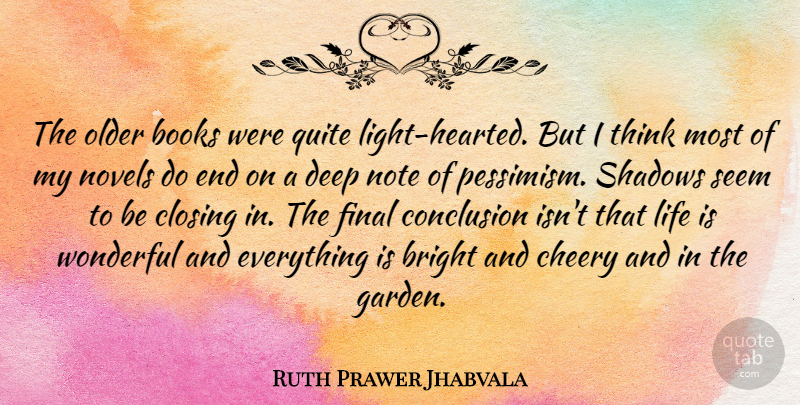 Ruth Prawer Jhabvala Quote About Book, Garden, Thinking: The Older Books Were Quite...