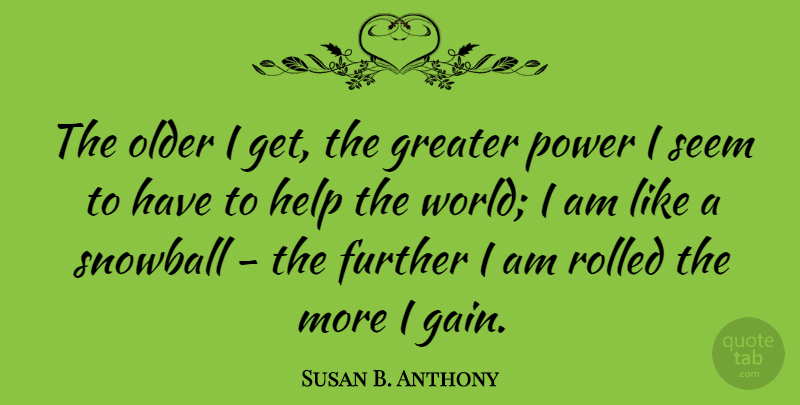 Susan B. Anthony Quote About Birthday, Educational, Positivity: The Older I Get The...