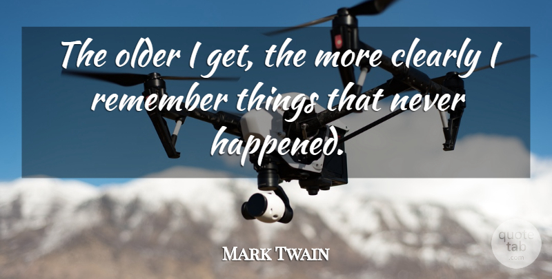 Mark Twain Quote About Age, Aging, Remember: The Older I Get The...