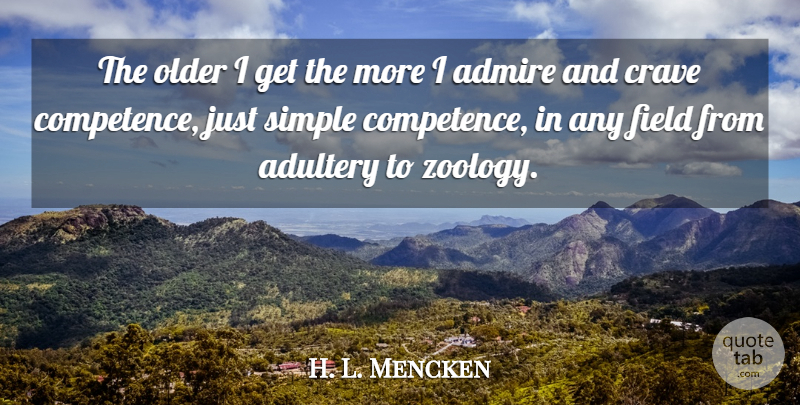 H. L. Mencken Quote About Simple, Fields, Adultery: The Older I Get The...