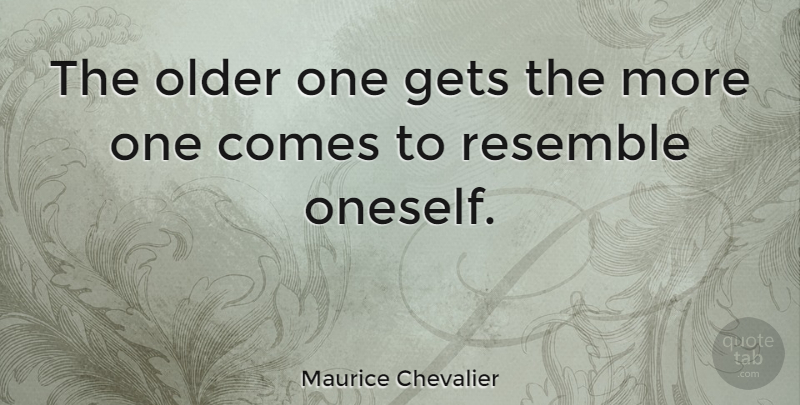 Maurice Chevalier Quote About Oneself: The Older One Gets The...