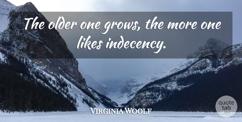 Virginia Woolf Quote About Life, Time, Women: The Older One Grows The...