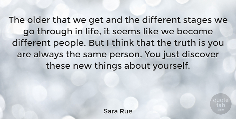 Sara Rue Quote About Thinking, People, Different: The Older That We Get...