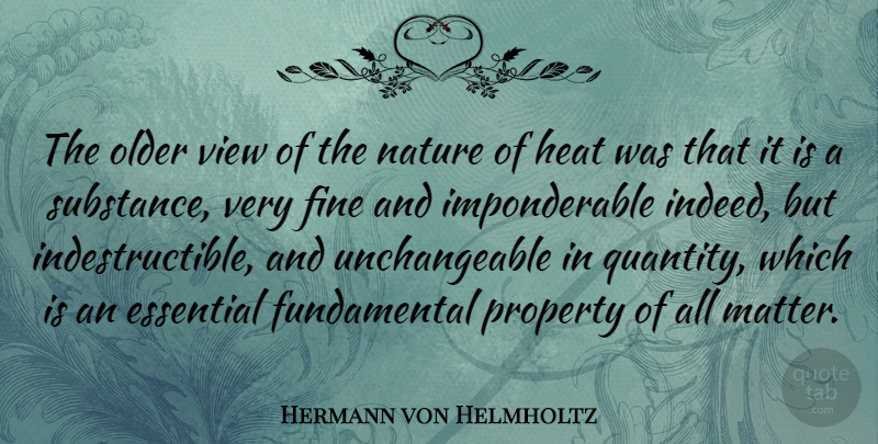 Hermann von Helmholtz Quote About Essential, Fine, Heat, Nature, Older: The Older View Of The...