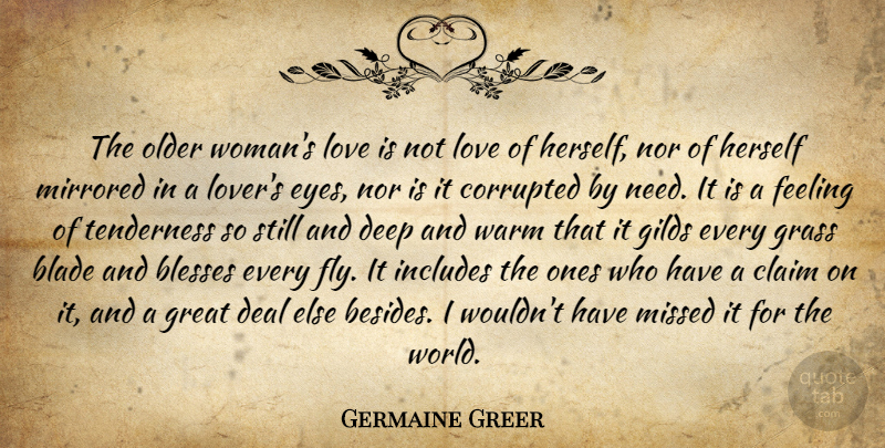 Germaine Greer Quote About Love, Eye, Feelings: The Older Womans Love Is...