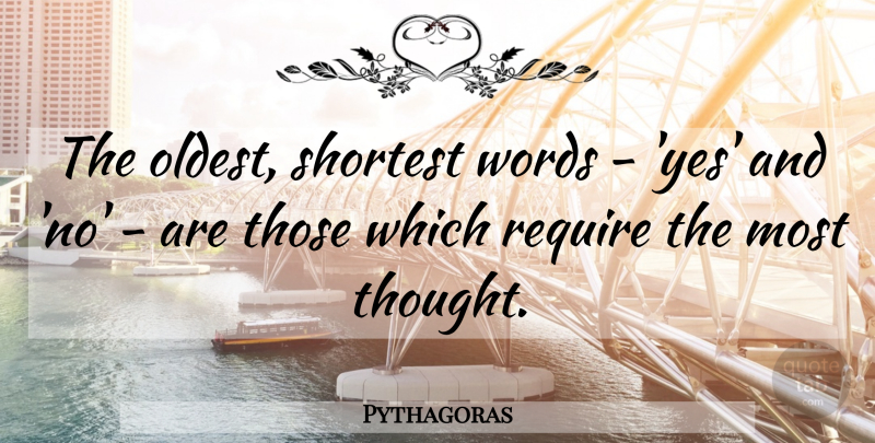 Pythagoras Quote About Thought Provoking, Yes And No, Antiquity: The Oldest Shortest Words Yes...