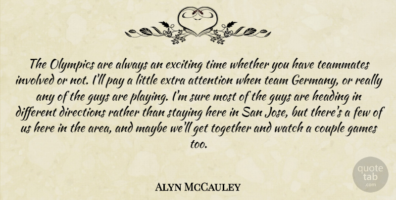Alyn McCauley Quote About Attention, Couple, Directions, Exciting, Extra: The Olympics Are Always An...