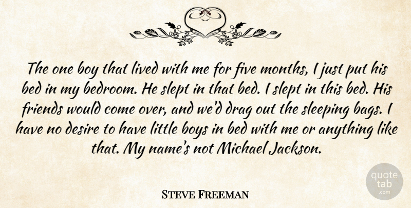 Steve Freeman Quote About Bed, Boy, Boys, Desire, Drag: The One Boy That Lived...