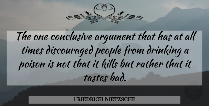 Friedrich Nietzsche Quote About Drinking, People, Poison: The One Conclusive Argument That...