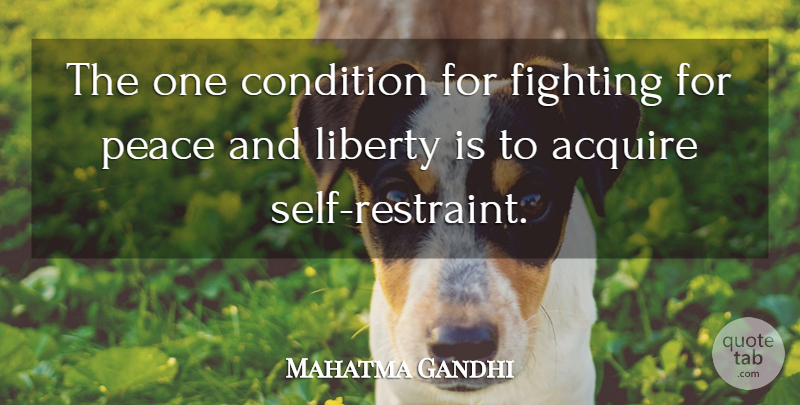 Mahatma Gandhi Quote About Fighting, Self, Liberty: The One Condition For Fighting...