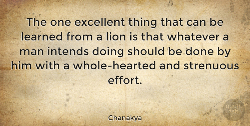 Chanakya Quote About Inspirational, Men, Effort: The One Excellent Thing That...