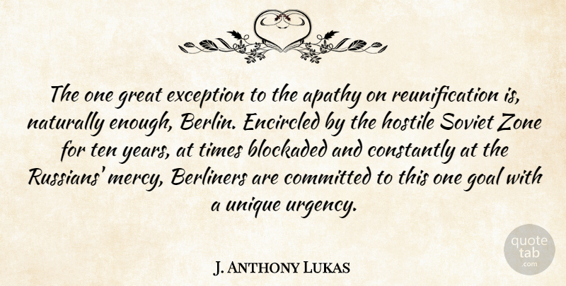 J. Anthony Lukas Quote About Apathy, Committed, Constantly, Exception, Great: The One Great Exception To...