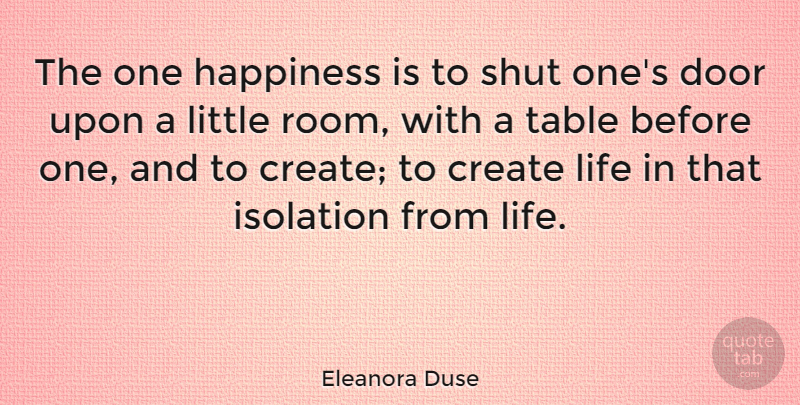 Eleanora Duse Quote About Doors, Tables, Littles: The One Happiness Is To...