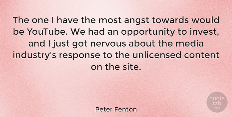 Peter Fenton Quote About Angst, Opportunity, Response, Towards: The One I Have The...