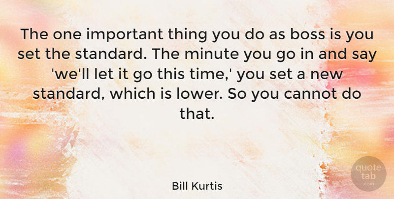 Bill Kurtis Quote About Boss, Let It Go, Important: The One Important Thing You...