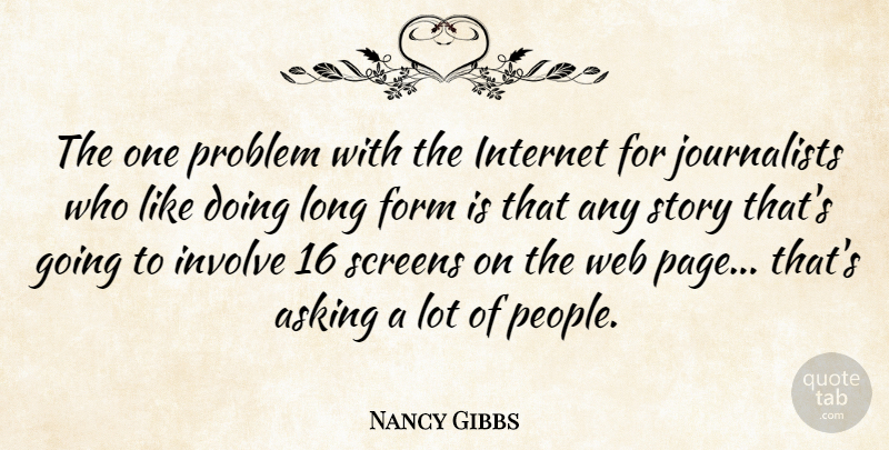 Nancy Gibbs Quote About People, Long, Asking: The One Problem With The...