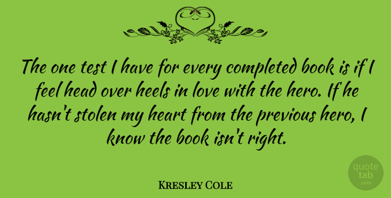 Kresley Cole Quote About Book, Completed, Head, Heels, Love: The One Test I Have...