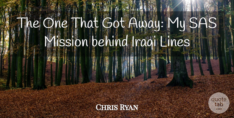 Chris Ryan Quote About Behind, Iraqi, Lines, Mission: The One That Got Away...
