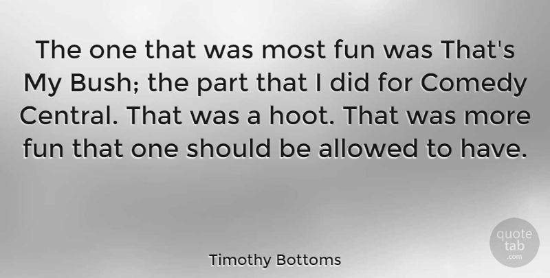 Timothy Bottoms Quote About Fun, Comedy, Should: The One That Was Most...