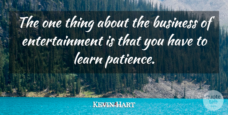 Kevin Hart Quote About Entertainment, One Thing: The One Thing About The...