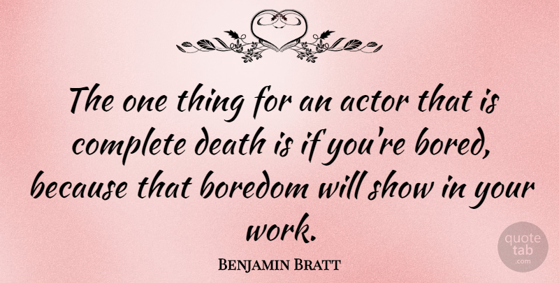 Benjamin Bratt Quote About Complete, Death, Work: The One Thing For An...