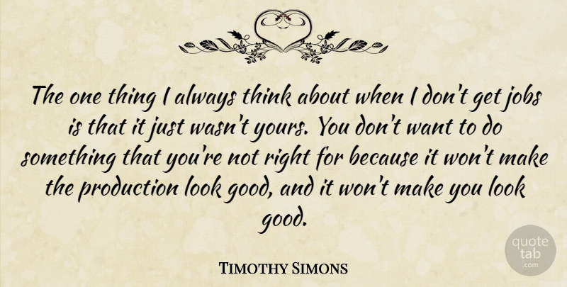 Timothy Simons Quote About Good: The One Thing I Always...