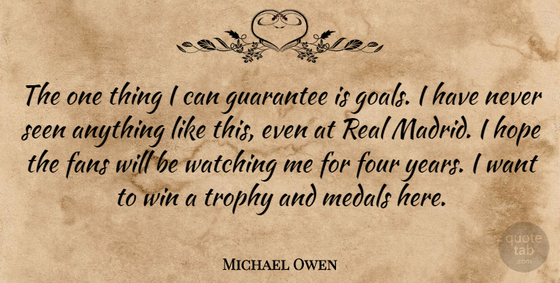 Michael Owen Quote About Fans, Four, Guarantee, Hope, Medals: The One Thing I Can...
