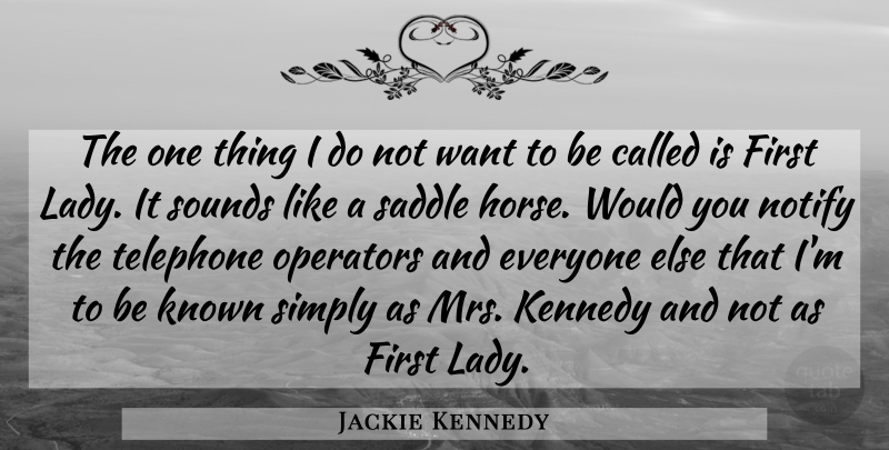 Jackie Kennedy Quote About Horse, Want, Telephones: The One Thing I Do...