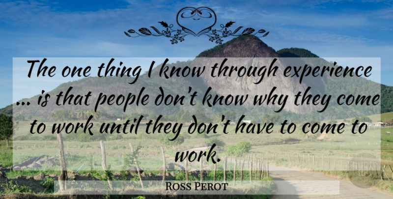 Ross Perot Quote About People, One Thing, Knows: The One Thing I Know...