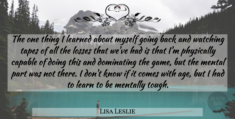 Lisa Leslie Quote About Basketball, Loss, Games: The One Thing I Learned...
