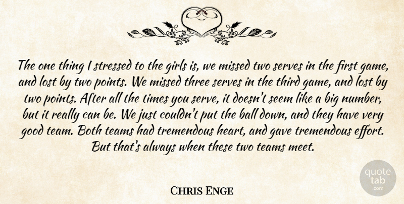 Chris Enge Quote About Ball, Both, Gave, Girls, Good: The One Thing I Stressed...