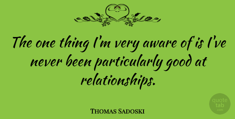 Thomas Sadoski Quote About Good: The One Thing Im Very...